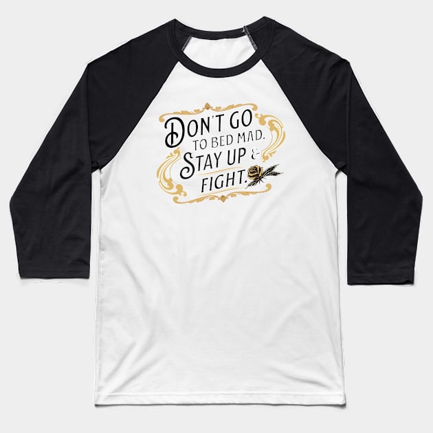 DOn't go to bed mad. Stay up and fight. Baseball T-Shirt by AlGenius